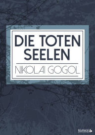 Title: Die toten Seelen, Author: Nikolai Gogol