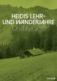 Title: Heidis Lehr- und Wanderjahre, Author: Johanna Spyri