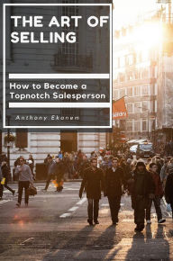 Title: The Art of Selling: How to Become a Topnotch Salesperson, Author: Jamie Floyd