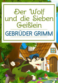 Title: Der Wolf und die Sieben Geißlein, Author: Gebrüder Grimm