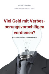 Title: bwlBlitzmerker: Viel Geld mit Verbesserungsvorschlägen verdienen? Konzeptsammlung Energieeffizienz, Author: Christian Flick