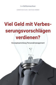 Title: bwlBlitzmerker: Viel Geld mit Verbesserungsvorschlägen verdienen? Konzeptsammlung Personalmanagement, Author: Christian Flick