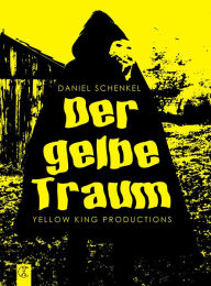 Title: Der gelbe Traum, Author: Daniel Schenkel