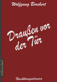 Title: Wolfgang Borchert: Draußen vor der Tür, Author: Wolfgang Borchert