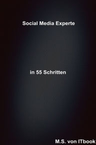 Title: Social Media Experte in 55 Schritten, Author: M. S.