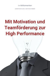 Title: bwlBlitzmerker: Mit Motivation und Teamförderung zur High Performance, Author: Christian Flick