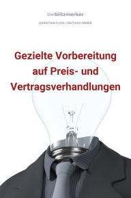 Title: bwlBlitzmerker: Gezielte Vorbereitung auf Preis- und Vertragsverhandlungen, Author: Christian Flick