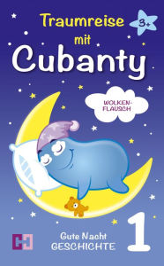 Title: Wolkenflausch - Gute Nacht Geschichte zum Vorlesen: 1. Traumreise mit Cubanty, Author: Cubanty Kuscheltier