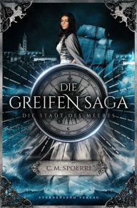 Title: Die Greifen-Saga (Band 3): Die Stadt des Meeres, Author: C. M. Spoerri