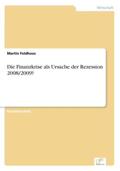 Die Finanzkrise als Ursache der Rezession 2008/2009?