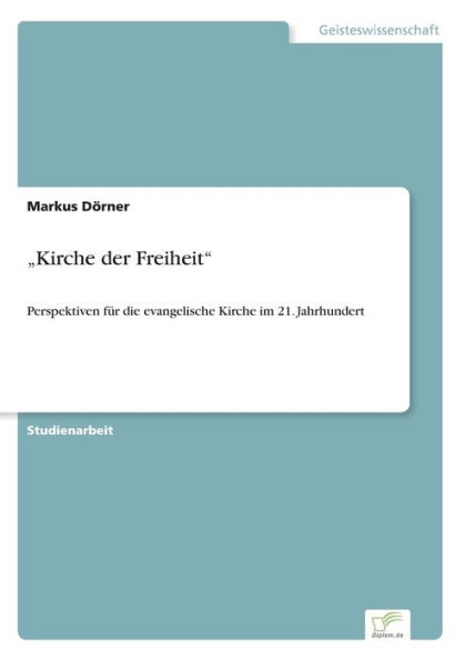 "Kirche der Freiheit": Perspektiven für die evangelische Kirche im 21. Jahrhundert