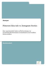 Title: Pinterest Idea Ads vs. Instagram Stories: Eine experimentelle Studie zur Werbewirkung von Social-Media-Werbeformaten in Kombination mit bezahlten Partnerschaften, Author: Anonymous