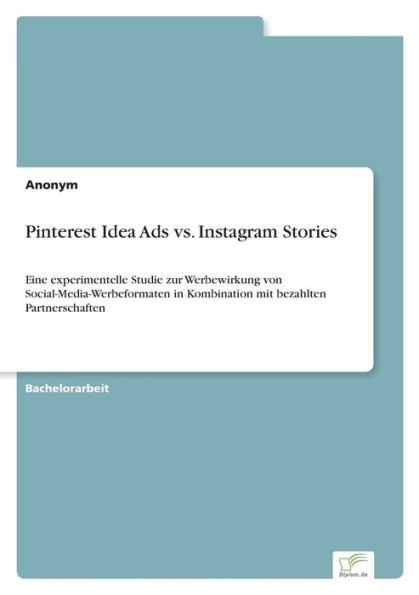 Pinterest Idea Ads vs. Instagram Stories: Eine experimentelle Studie zur Werbewirkung von Social-Media-Werbeformaten in Kombination mit bezahlten Partnerschaften