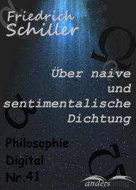 Title: Über naive und sentimentalische Dichtung: Philosophie-Digital Nr. 41, Author: Friedrich Schiller