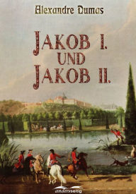 Title: Jakob I. und Jakob II., Author: Alexandre Dumas