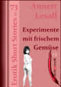 Experimente mit frischem Gemüse: Erotik Short Stories Nr. 73