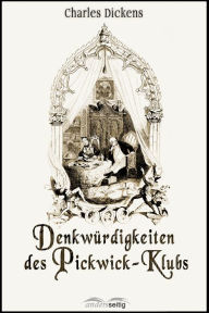 Title: Denkwürdigkeiten des Pickwick-Klubs, Author: Charles Dickens