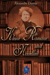 Title: Kleine Romane und Novellen, Author: Alexandre Dumas