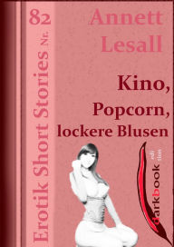 Title: Kino, Popcorn, lockere Blusen: Erotik Short Stories Nr. 82, Author: Annett Lesall