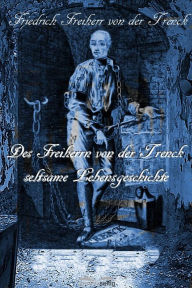 Title: Des Freiherrn von der Trenck seltsame Lebensgeschichte, Author: Friedrich von der Trenck