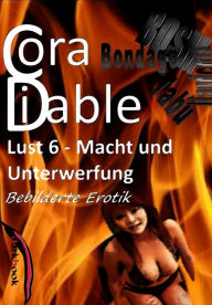 Title: Lust 6 - Macht und Unterwerfung: Bebilderte Erotik, Author: Cora Diable