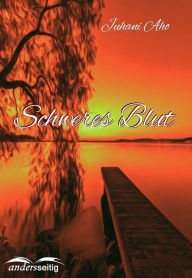 Title: Schweres Blut, Author: Juhani Aho