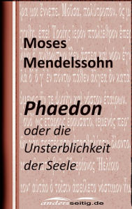 Title: Phaedon: oder über die Unsterblichkeit der Seele, Author: Moses Mendelssohn