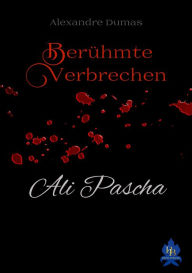 Title: Ali Pascha: Berühmte Verbrechen, Author: Alexandre Dumas