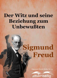 Title: Der Witz und seine Beziehung zum Unbewußten: Sigmund-Freud-Reihe Nr. 11, Author: Sigmund Freud