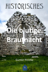 Title: Die blutige Brautnacht: Historisches, Author: Gunter Pirntke