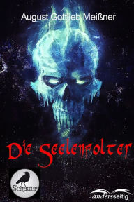 Title: Die Seelenfolter, Author: August Gottlieb Meißner