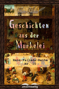 Title: Geschichten aus der Murkelei: Hans-Fallada-Reihe Nr. 10, Author: Hans Fallada