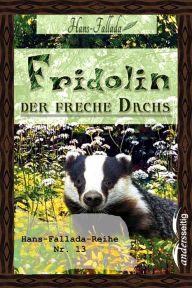 Title: Fridolin, der freche Dachs: Hans-Fallada-Reihe Nr. 13, Author: Hans Fallada