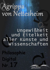 Title: Ungewißheit und Eitelkeit aller Künste und Wissenschaften: Philosophie-Digital Nr. 17, Author: Agrippa von Nettesheim