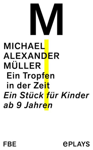 Ein Tropfen in der Zeit: Ein Stück für Kinder ab 9 Jahren