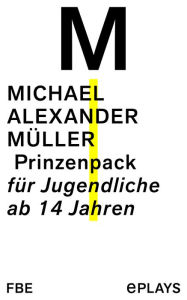 Title: Prinzenpack: für Jugendliche ab 14 Jahren, Author: Michael Alexander Müller