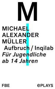 Title: Aufbruch / Inqilab: Für Jugendliche ab 14 Jahren, Author: Michael Alexander Müller