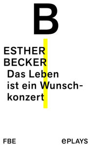 Title: Das Leben ist ein Wunschkonzert, Author: Esther Becker