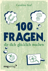 Title: 100 Fragen, die dich glücklich machen, Author: Carolina Graf