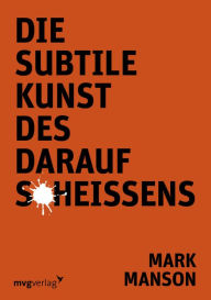 Title: Die subtile Kunst des Daraufscheißens, Author: Mark Manson