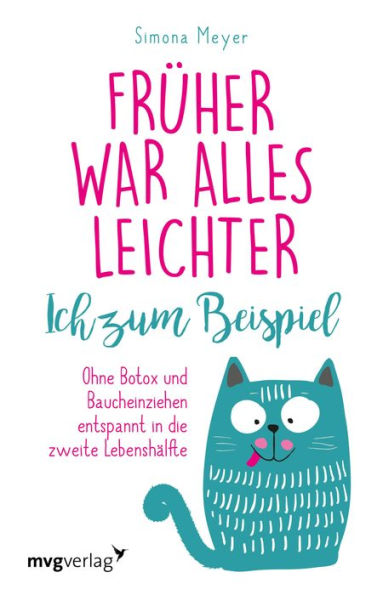 Früher war alles leichter. Ich zum Beispiel: Wie du ohne Botox und Baucheinziehen in die zweite Lebenshälfte startest