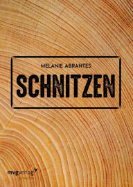 Title: Schnitzen, Author: Melanie Abrantes