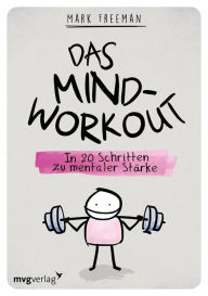 Title: Das Mind-Workout: In 20 Schritten zu mentaler Stärke, Author: Mark Freeman