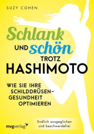 Title: Schlank und schön trotz Hashimoto: Wie Sie Ihre Schilddrüsengesundheit optimieren, Author: Suzy Cohen