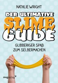Title: Der ultimative Slime-Guide: Glibberiger Spaß zum Selbermachen, Author: Natalie Wright