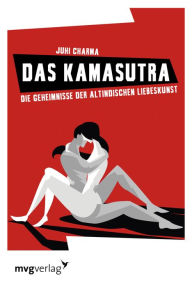 Title: Das Kamasutra: Die Geheimnisse der altindischen Liebeskunst genießen, Author: Juhi Charma