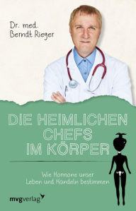 Title: Die heimlichen Chefs im Körper: Wie Hormone unser Leben und Handeln bestimmen, Author: Berndt Rieger