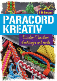 Title: Paracord kreativ: Bänder, Taschen, Anhänger und mehr, Author: J. D. Lenzen