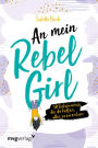 An mein Rebel Girl: 50 Geheimnisse, die dir helfen, alles zu erreichen.