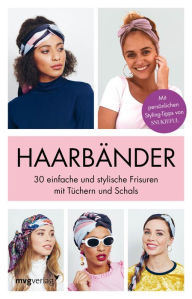 Title: Haarbänder: 30 einfache und stylische Frisuren mit Tüchern und Schals, Author: Alice Tate